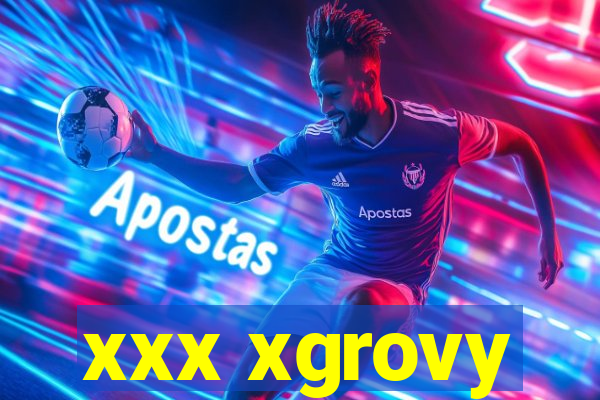 xxx xgrovy